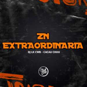 收聽DJ LK CWB的Zn Extraordinaria (Explicit)歌詞歌曲