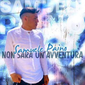 收聽Samuele Paino的Non sarà un'avventura歌詞歌曲