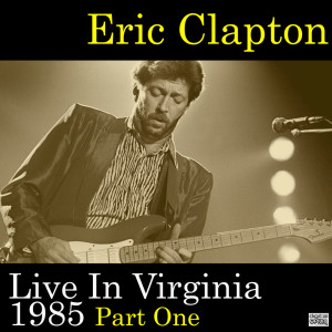 Eric Clapton的專輯Live In Virginia 1985 Part One