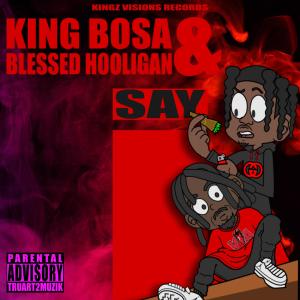 ดาวน์โหลดและฟังเพลง Say I (feat. Blessed Hooligan) พร้อมเนื้อเพลงจาก King Bosa