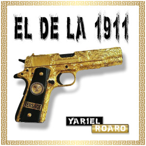 Listen to el de la 1911 song with lyrics from YARIEL ROARO