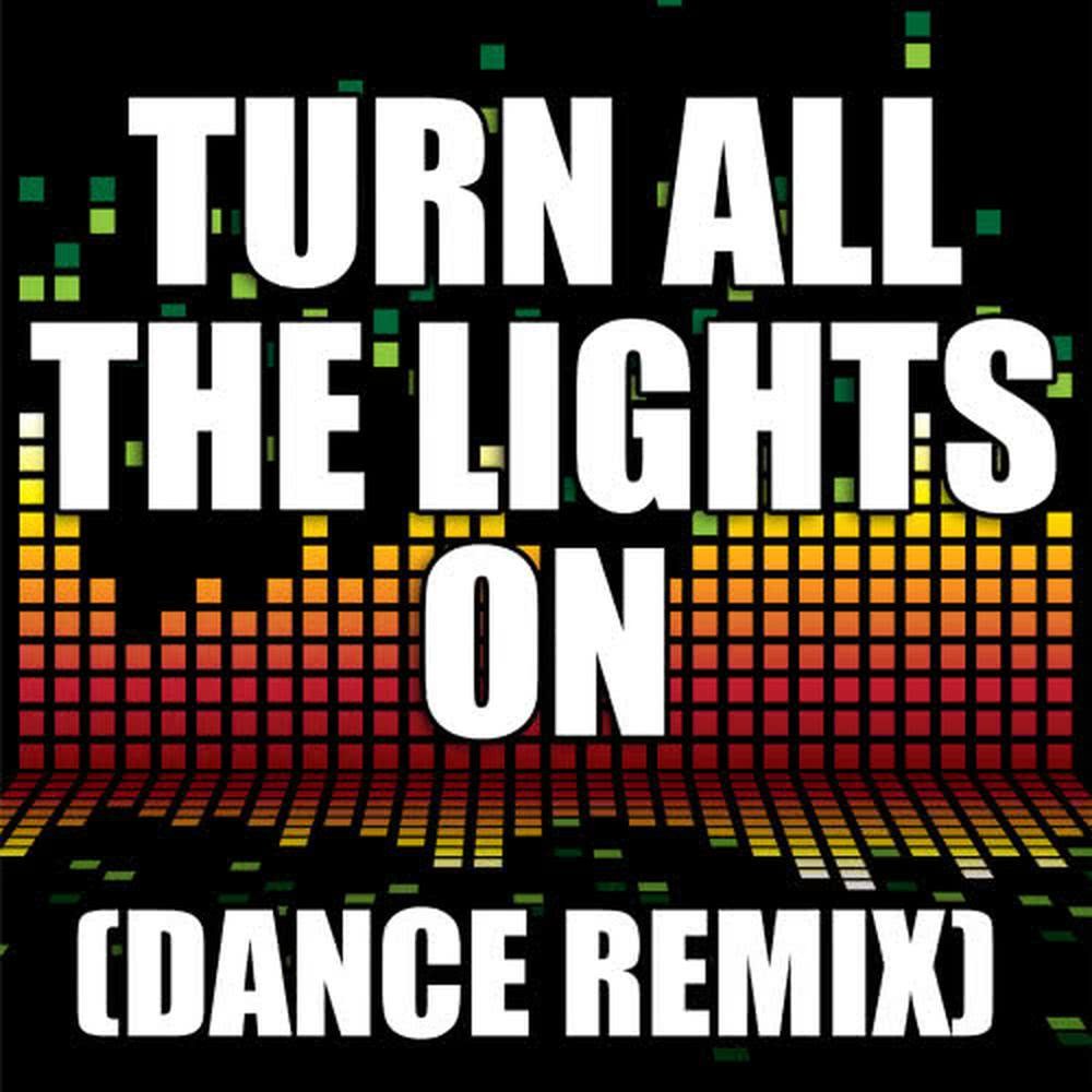 Turn All the Lights On (Dance Remix)