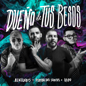 收聽Alkilados的Dueño de Tus Besos歌詞歌曲