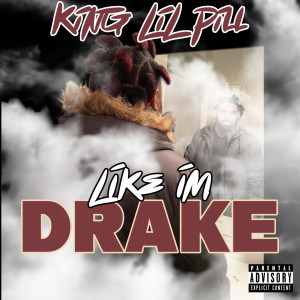 收听KING LIL PILL的Like I'm Drake (Explicit)歌词歌曲