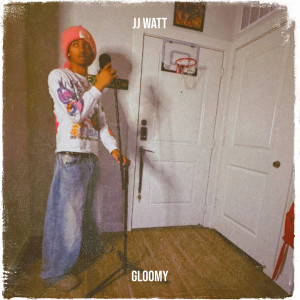 Album JJ Watt (Explicit) from Gloomy