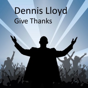 收聽Dennis Lloyd的Give Thanks歌詞歌曲