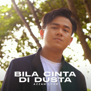 Dengarkan lagu Bila Cinta Di Dusta nyanyian Azzam Sham dengan lirik