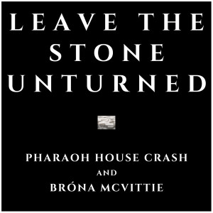 Listen to Leave the Stone Unturned song with lyrics from Pharaoh House Crash