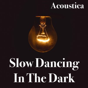 Acoustica的專輯Slow Dancing in the Dark