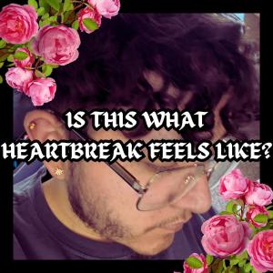 Mateo的專輯IS THIS WHAT HEARTBREAK FEELS LIKE? (Explicit)