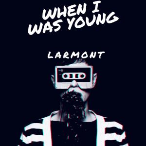 收聽Larmont的When I Was Young歌詞歌曲