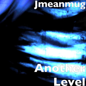 收听Jmeanmug的Another Level歌词歌曲