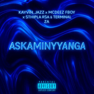 收聽Kayvin_Jazz的Askaminyanga (Explicit)歌詞歌曲