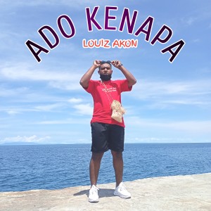 收聽Louiz Akon的Ado Ko Kenapa歌詞歌曲