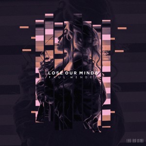 Listen to Lose Our Minds song with lyrics from Paul Mendez