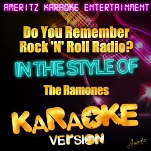 ดาวน์โหลดและฟังเพลง Do You Remember Rock 'N' Roll Radio? (In the Style of the Ramones) [Karaoke Version] (Karaoke Version) พร้อมเนื้อเพลงจาก Ameritz Karaoke Entertainment