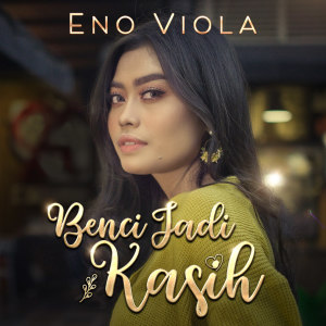 Dengarkan Benci Jadi Kasih lagu dari Eno Viola dengan lirik