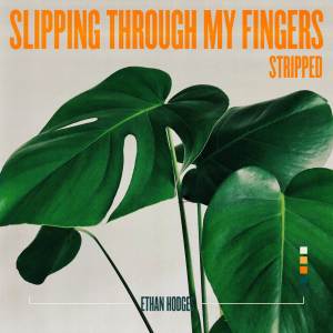 ดาวน์โหลดและฟังเพลง Slipping Through My Fingers (Stripped) พร้อมเนื้อเพลงจาก Ethan Hodges