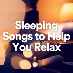 Sleeping Songs to Help You Relax