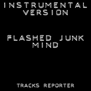 ดาวน์โหลดและฟังเพลง Flashed Junk Mind (Backing Track Instrumental Version) พร้อมเนื้อเพลงจาก Tracks Reporter