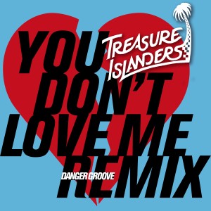 收聽The Treasure Islanders的You Don't Love Me (Danger Groove Remix)歌詞歌曲