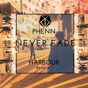 Album Never Fade (Harbour Remix) from Phenn