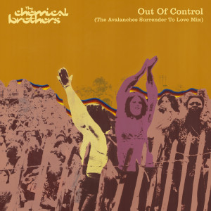 收聽The Chemical Brothers的Out Of Control (The Avalanches Surrender To Love Mix)歌詞歌曲