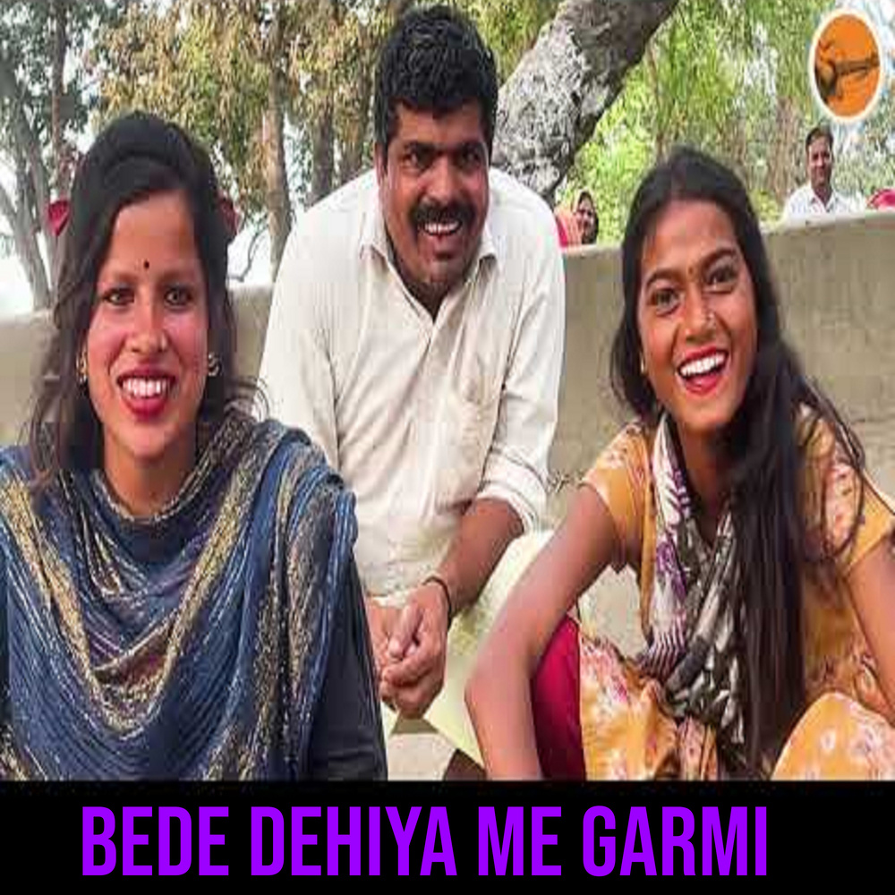 Bede Dehiya Me Garmi