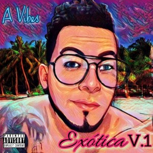 Listen to Exótica V.1 (Explicit) song with lyrics from A Vibes