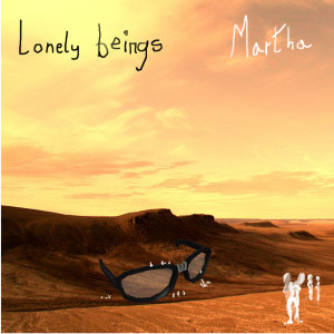 Dengarkan lagu Lonely Beings nyanyian Martha dengan lirik