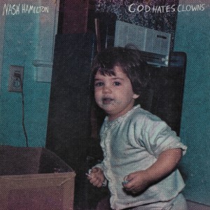 Listen to God Hates Clowns song with lyrics from Nash Hamilton