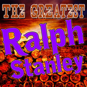Ralph Stanley的專輯The Greatest Ralph Stanley (Live)