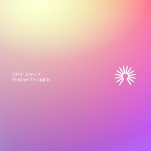 Listen to Positive Thoughts song with lyrics from Laila Lawson