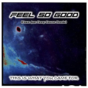 อัลบัม Feel So Good (Dave Jam Deep House Remix) ศิลปิน This Is What You Came For