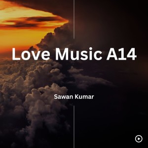 Listen to Love Music A14 song with lyrics from Sawan Kumar