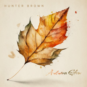 收聽Hunter Brown的Autumn Glow歌詞歌曲