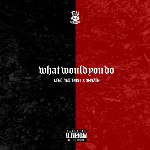 收听Amazin的What Would You Do (feat. Amazin) (Explicit)歌词歌曲