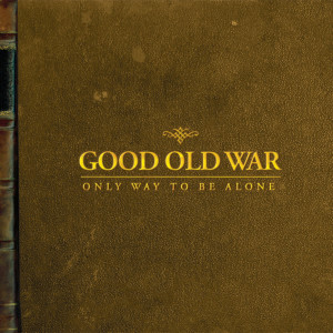 อัลบัม Only Way To Be Alone ศิลปิน Good Old War