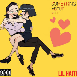 ดาวน์โหลดและฟังเพลง Something About You พร้อมเนื้อเพลงจาก Lil Haiti