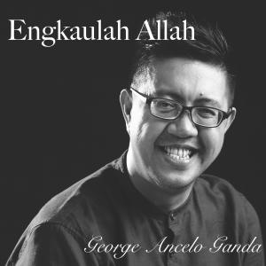 Listen to Engkaulah Allah song with lyrics from George Ancelo Ganda
