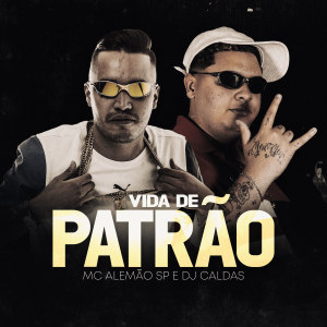 收聽MC Alemão SP的Vida De Patrão歌詞歌曲