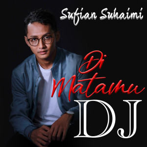 ดาวน์โหลดและฟังเพลง Di Matamu DJ พร้อมเนื้อเพลงจาก Sufian Suhaimi