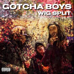 อัลบัม Wig Split (feat. Tony Lito, Young Moses & Yung Quest) (Explicit) ศิลปิน Gotcha Boys