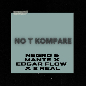收聽Negro &  Mante的NO T KOMPARE (Explicit)歌詞歌曲