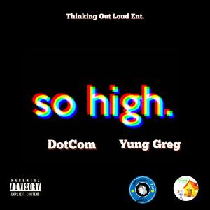 ดาวน์โหลดและฟังเพลง So High (feat. Yung Greg) (Explicit) พร้อมเนื้อเพลงจาก Dotcom