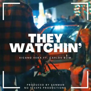 ดาวน์โหลดและฟังเพลง They Watchin (feat. Carlos $lim) (Explicit) พร้อมเนื้อเพลงจาก Xicano Vega