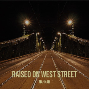 Nahnah的专辑Raised on West Street (Explicit)