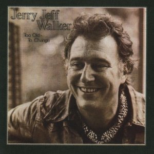 收聽Jerry Jeff Walker的Too Old to Change (LP版)歌詞歌曲