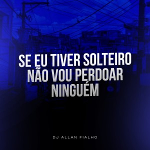 Listen to Se Eu Tiver Solteiro Não Vou Perdoar Ninguém (Explicit) song with lyrics from DJ ALLAN FIALHO