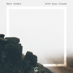 Matt Tondut的專輯With Eyes Closed